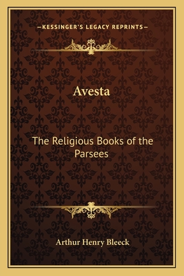 Avesta: The Religious Books of the Parsees - Bleeck, Arthur Henry