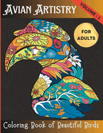 Avian Artistry: An Adult Coloring Book of Beautiful Birds Volume: 1