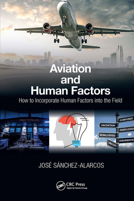 Aviation and Human Factors: How to Incorporate Human Factors into the Field - Sanchez-Alarcos, Jose