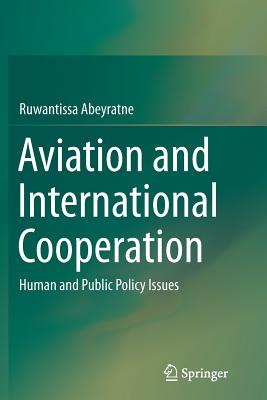 Aviation and International Cooperation: Human and Public Policy Issues - Abeyratne, Ruwantissa, Dr.