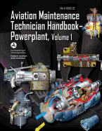 Aviation Maintenance Technician Handbook-Powerplant - Volume 1 (FAA-H-8083-32) - Administration, Federal Aviation, and Transportation, U S Department of