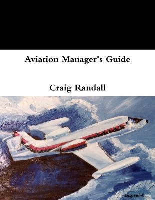 Aviation Manager's Guide - Randall, Craig