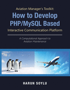 Aviation Manager's Toolkit: How to Develop Php/Mysql-Based Interactive Communication Platform: A Computational Approach to Aviation Maintenance