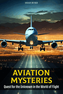 Aviation Mysteries: Quest for the Unknown in the World of Flight