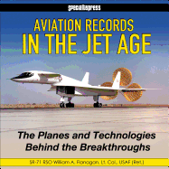 Aviation Records in the Jet Age - Op: The Planes and Technologies Behind the Breakthroughs