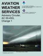 Aviation Weather Services: Advisory Circular, AC 00-45G, Change 1