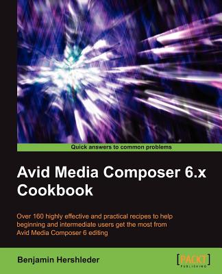 Avid Media Composer 6.x Cookbook - Hershleder, Benjamin