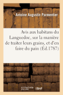 Avis Aux Habitans Des Villes Et Des Campagnes de la Province de Languedoc: Sur La Mani?re de Traiter Leurs Grains, Et d'En Faire Du Pain