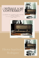" Avisale a Mi Contrario!": La Radio En Tiempos Revueltos. Albizu y Munoz: Encuentros y Desencuentros. 1930-1955
