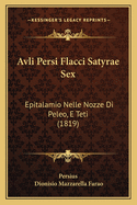 Avli Persi Flacci Satyrae Sex: Epitalamio Nelle Nozze Di Peleo, E Teti (1819)