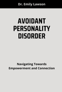 Avoidant Personality Disorder: Navigating Towards Empowerment and Connection