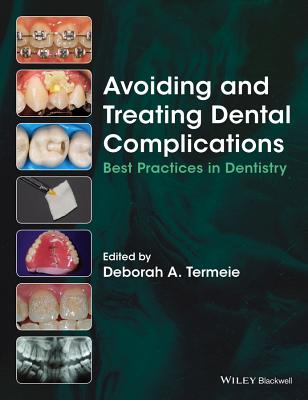 Avoiding and Treating Dental Complications: Best Practices in Dentistry - Termeie, Deborah A. (Editor)