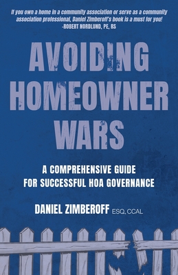 Avoiding Homeowner Wars: A Comprehensive Guide for Successful HOA Governance - Zimberoff, Daniel