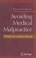 Avoiding Medical Malpractice: A Physician's Guide to the Law - Choctaw, William