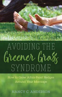 Avoiding the Greener Grass Syndrome: How to Grow Affair-Proof Hedges Around Your Marriage - Anderson, Nancy C