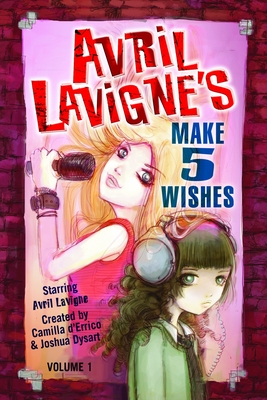 Avril Lavigne's Make 5 Wishes Volume 1 - D'Errico, Camilla (Creator), and Dysart, Joshua (Creator)