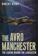 Avro Manchester: The Legend Behind the Lancaster