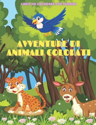 AVVENTURE DI ANIMALI COLORATI - Libro Da Colorare Per Bambini - Ferilli, Pamela