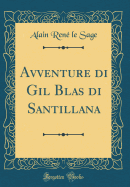 Avventure Di Gil Blas Di Santillana (Classic Reprint)