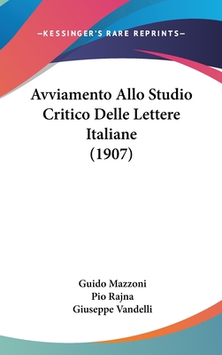 Avviamento Allo Studio Critico Delle Lettere Italiane (1907) - Mazzoni, Guido, and Rajna, Pio (Editor), and Vandelli, Giuseppe (Editor)