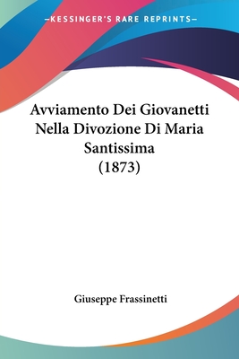 Avviamento Dei Giovanetti Nella Divozione Di Maria Santissima (1873) - Frassinetti, Giuseppe