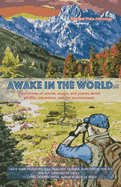 Awake in the World, Volume One: A Collection of Stories, Essays and Poems about Wildlife, Adventure and the Environment