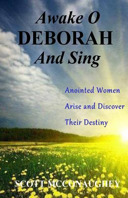 Awake O Deborah and Sing: Anointed Women Arise and Discover Their Destiny - McConaughey, Scott