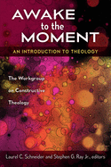 Awake to the Moment: An Introduction to Theology