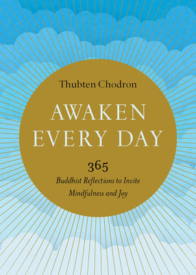 Awaken Every Day: 365 Buddhist Reflections to Invite Mindfulness and Joy - Chodron, Thubten