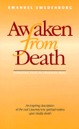 Awaken from Death: An Inspiring Description of the Soul's Journey Into Spiritual Realms Upon Bodily Death
