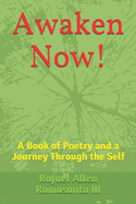 Awaken Now!: A Book of Poetry and a Journey Through the Self