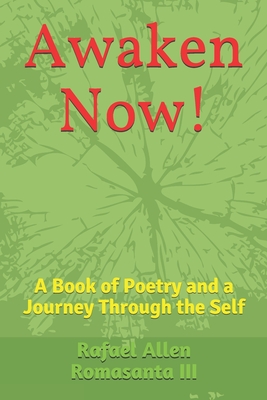 Awaken Now!: A Book of Poetry and a Journey Through the Self - Romasanta III, Rafael Allen