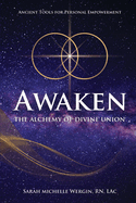 Awaken: The Alchemy of Divine Union-Ancient Tools for Personal Empowerment