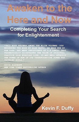 Awaken To The Here And Now: Completing Your Search For Enlightenment - Duffy, Kevin F