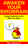 Awaken Your Birdbrain: Using Creativity to Get What You Want