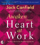 Awaken Your Heart at Work: Working with Soul for Breakthough Results - Canfield, Jack (Read by)