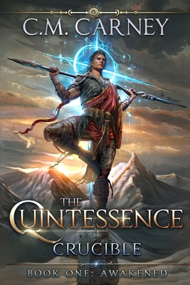 Awakened - Book One of The Quintessence: Crucible: (An Epic Cultivation LitRPG Saga) - Carney, C M