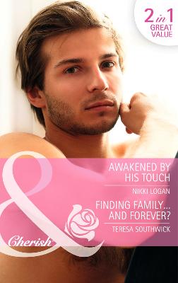 Awakened By His Touch: Awakened by His Touch / Finding Family...and Forever? - Logan, Nikki, and Southwick, Teresa