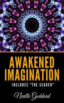 Awakened Imagination Includes "The Search" - Goddard, Neville