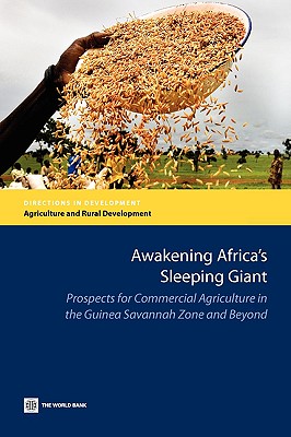 Awakening Africa's Sleeping Giant: Prospects for Commercial Agriculture in the Guinea Savannah Zone and Beyond - Morris, Michael, and Binswanger-Mkhize, Hans P, and Byerlee, Derek