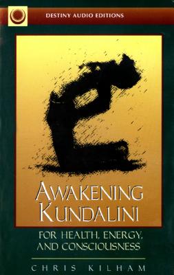 Awakening Kundalini for Health, Energy, and Consciousness - Kilham, Christopher S