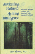 Awakening Nature's Healing Intelligence: Expanding Ayurveda through the Maharishi Vedic Approach to Health