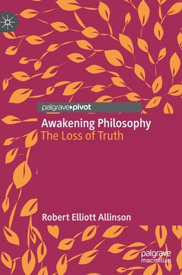 Awakening Philosophy: The Loss of Truth - Allinson, Robert Elliott