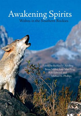 Awakening Spirits: Wolves in the Southern Rockies - Reading, Richard P (Editor), and Miller, Brian (Editor), and Masching, Amy (Editor)