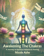 Awakening The Chakras: A Journey to Spiritual Balance & Healing