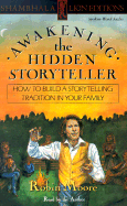 Awakening the Hidden Storyteller: How to Build a Storytelling Tradition in Your Family