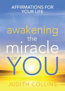 Awakening the Miracle of You: Affirmations for Your Life