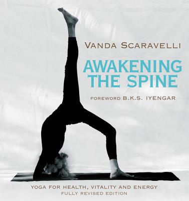 Awakening the Spine: Yoga for Health, Vitality and Energy - Scaravelli, Vanda