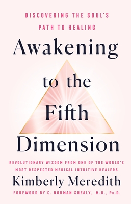 Awakening to the Fifth Dimension: Discovering the Soul's Path to Healing - Meredith, Kimberly