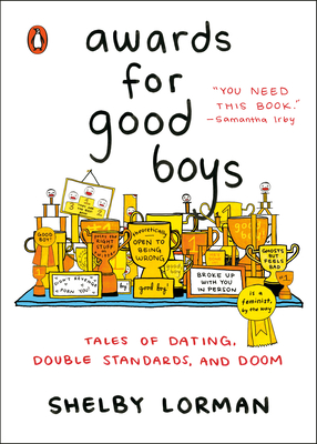 Awards for Good Boys: Tales of Dating, Double Standards, and Doom - Lorman, Shelby